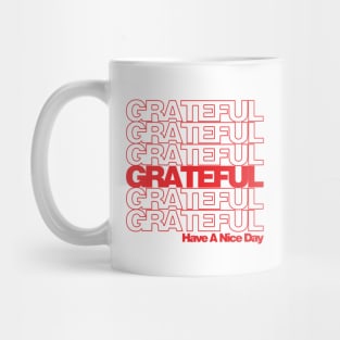 Grateful...Have a nice day! Mug